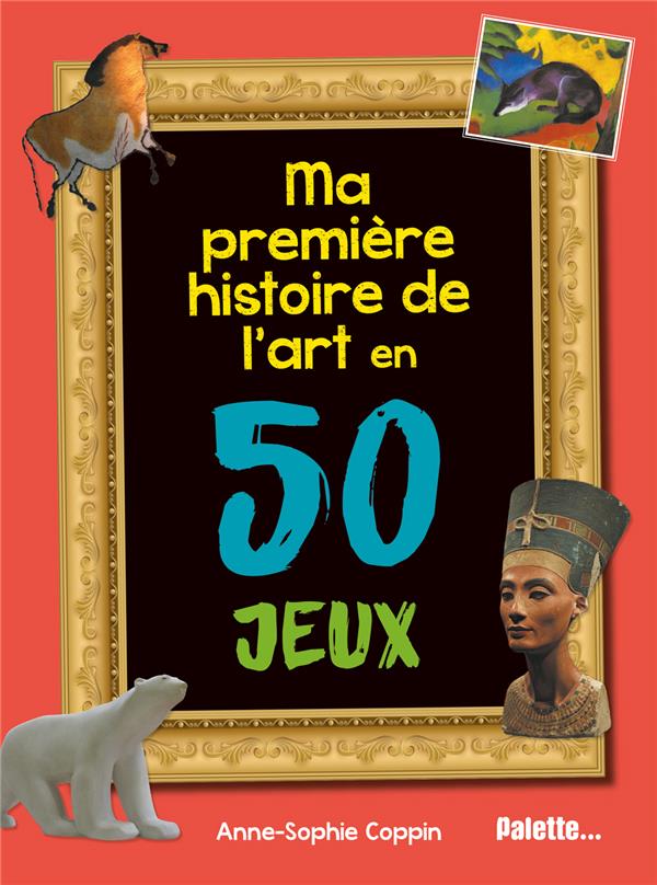 MA PREMIERE HISTOIRE DE L'ART EN 50 JEUX