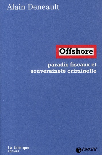 OFFSHORE - PARADIS FISCAUX ET SOUVERAINETE CRIMINELLE