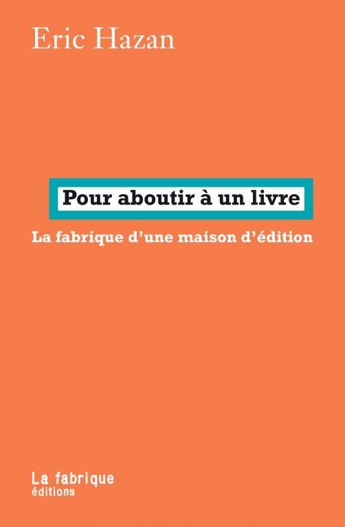Pour aboutir a un livre - la fabrique d'une maison d'edition