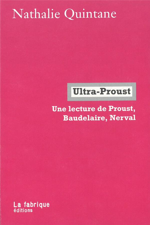 Ultra-proust - une lecture de proust, baudelaire et nerval