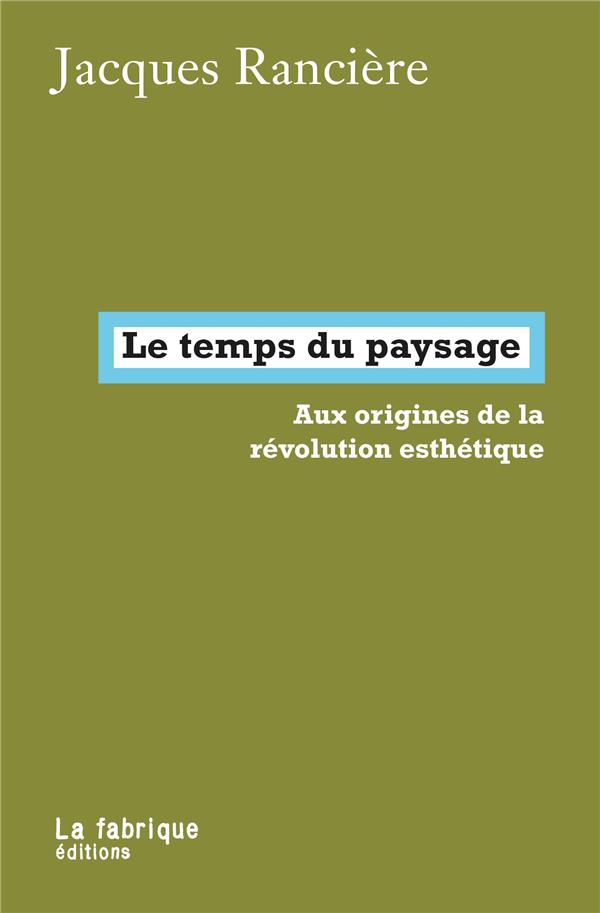 Le temps du paysage - aux origines de la revolution esthetique