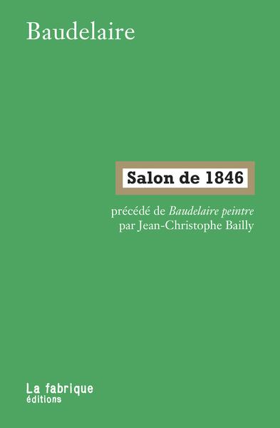 Salon de 1846 - precede de baudelaire peintre par jean-christophe bailly