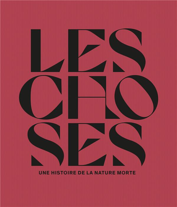 Les choses. une histoire de la nature morte