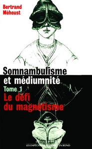 SOMNAMBULISME ET MEDIUMNITE TOME 1 LE DEFI DU MAGNETISME - VOL01