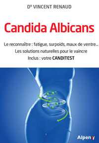 CANDIDA ALBICANS - LE RECONNAITRE : FATIGUE, SURPOIDS, MAUX DE VENTRE... LES SOLUTIONS NATURELLES PO
