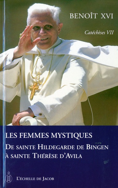 CATECHESES TOME VII LES FEMMES MYSTIQUES DE SAINTE HILDEGARDE DE BINGEN A SAINTE THERESE D'AVILA - T