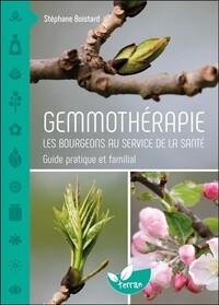 GEMMOTHERAPIE - LES BOURGEONS AU SERVICE DE LA SANTE - GUIDE PRATIQUE ET FAMILIAL