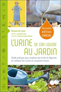 L'URINE, DE L'OR LIQUIDE AU JARDIN - GUIDE PRATIQUE POUR PRODUIRE SES FRUITS ET LEGUMES EN UTILISANT