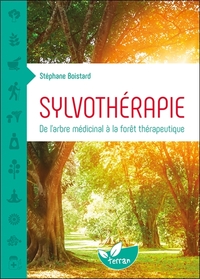 SYLVOTHERAPIE - DE L'ARBRE MEDICINAL A LA FORET THERAPEUTIQUE