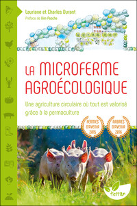 LA MICROFERME AGROECOLOGIQUE - UNE AGRICULTURE CIRCULAIRE OU TOUT EST VALORISE GRACE A LA PERMACULTU
