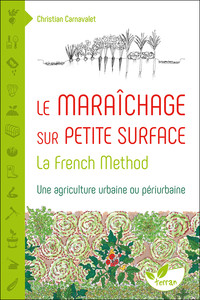 LE MARAICHAGE SUR PETITE SURFACE : LA FRENCH METHOD