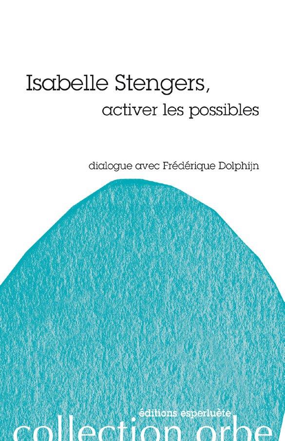 ISABELLE STENGERS - ACTIVER LES POSSIBLES