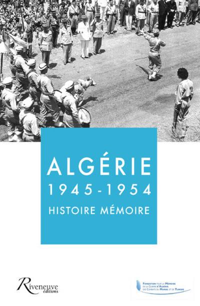 ALGERIE 1945-1954 - HISTOIRE MEMOIRE