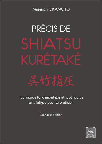 PRECIS DE SHIATSU - KURETAKE - TECHNIQUES FONDAMENTALES ET SUPERIEURES