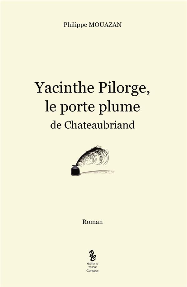 YACINTH PILORGE, LE PORTE PLUME DE CHATEAUBRIAND