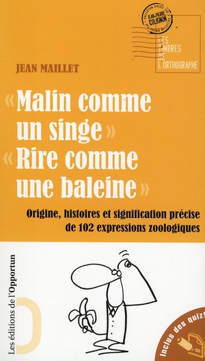 MALIN COMME UN SINGE. RIRE COMME UNE BALEINE. ORIGINE, HISTOIRES ET SIGNIFICATION PRECISE DE 102 EXP