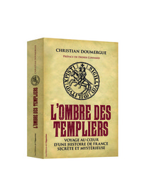 L'OMBRE DES TEMPLIERS. VOYAGE AU COEUR D'UNE HISTOIRE DE FRANCE SECRETE ET MYSTERIEUSE