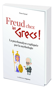 FREUD CHEZ LES GRECS ! LA PSYCHANALYSE EXPLIQUEE PAR LA MYTHOLOGIE
