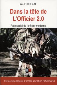 DANS LA TETE DE L'OFFICIER 2.0 - ROLE SOCIAL DE L'OFFICIER MODERNE. PREFACE DU GENERAL D'ARMEE CHRIS