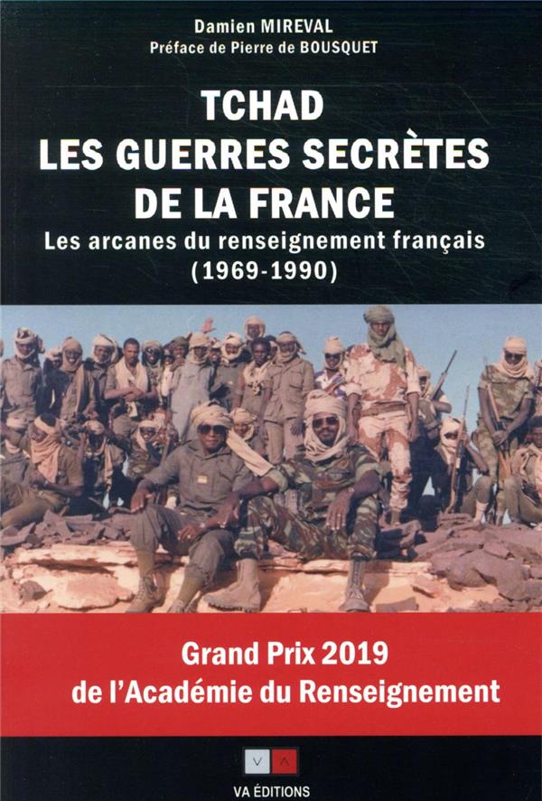 TCHAD, LES GUERRES SECRETES DE LA FRANCE - LES ARCANES DU RENSEIGNEMENT FRANCAIS (1969 - 1990)