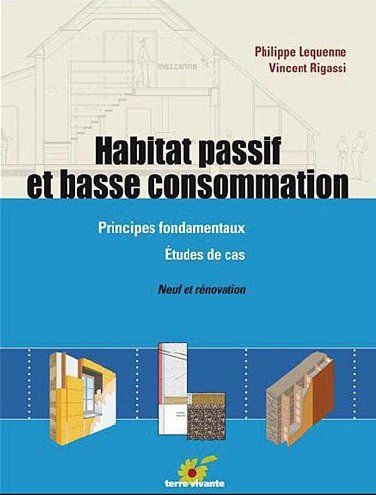 HABITAT PASSIF ET BASSE CONSOMMATION - PRINCIPES FONDAMENTAUX - ETUDE DE CAS - NEUF ET RENOVATION