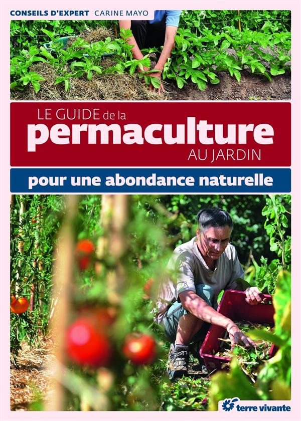 LE GUIDE DE LA PERMACULTURE AU JARDIN - POUR UNE ABONDANCE NATURELLE