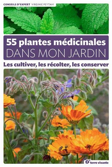 55 PLANTES MEDICINALES DANS MON JARDIN - LES CULTIVER, LES RECOLTER, LES CONSERVER