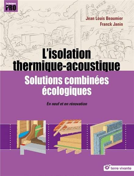 L'ISOLATION THERMIQUE-ACOUSTIQUE - SOLUTIONS COMBINEES ECOLOGIQUES - EN NEUF ET EN RENOVATION