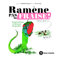 RAMENE PAS TA FRAISE ! - EXPRESSIONS ET DICTONS DU JARDIN