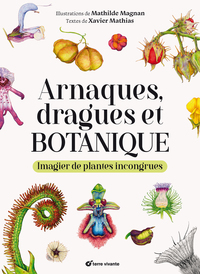 ARNAQUES, DRAGUES ET BOTANIQUE - IMAGIER DE PLANTES INCONGRUES