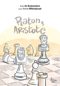 PLATON VS ARISTOTE. UNE INITIATION JOYEUSE A LA CONTROVERSE PHILOSOPHIQUE