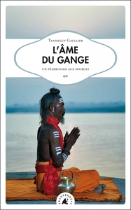 L AME DU GANGE - UN PELERINAGE AUX SOURCES