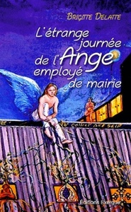 L'ETRANGE JOURNEE DE L'ANGE EMPLOYE DE MAIRIE