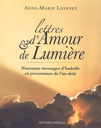 LETTRES D'AMOUR ET DE LUMIERE - NOUVEAUX MESSAGES D'ISABELLE EN PROVENANCE DE L'AU-DELA