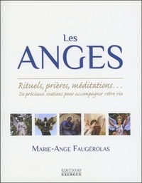 LES ANGES - RITUELS, PRIERES, MEDITATIONS... DE PRECIEUX SOUTIENS POUR ACCOMPAGNER VOTRE VIE