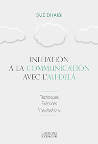 INITIATION A LA COMMUNICATION AVEC L'AU-DELA