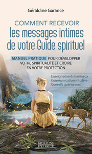 COMMENT RECEVOIR LES MESSAGES INTIMES DE VOTRE GUIDE SPIRITUEL - MANUEL PRATIQUE POUR DEVELOPPER VOT