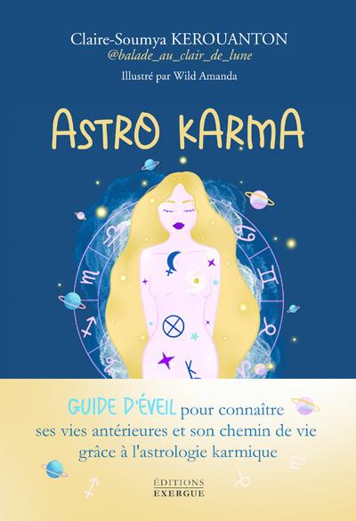 ASTRO KARMA - GUIDE D'EVEIL POUR CONNAITRE SES VIES ANTERIEURES ET SON CHEMIN DE VIE GRACE A L'ASTRO