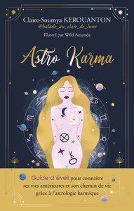 ASTRO KARMA - GUIDE D'EVEIL POUR CONNAITRE SES VIES ANTERIEURES ET SON CHEMIN DE VIE GRACE A L'ASTRO