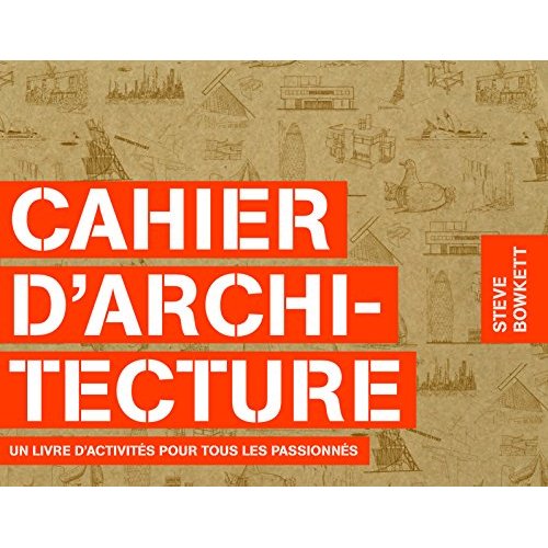 CAHIER D'ARCHITECTURE - UN LIVRE D'ACTIVITES POUR TOUS LES PASSIONNES