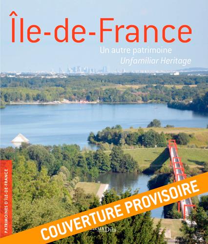ILE-DE-FRANCE, UN AUTRE PATRIMOINE / UNFAMILIAR HERITAGE