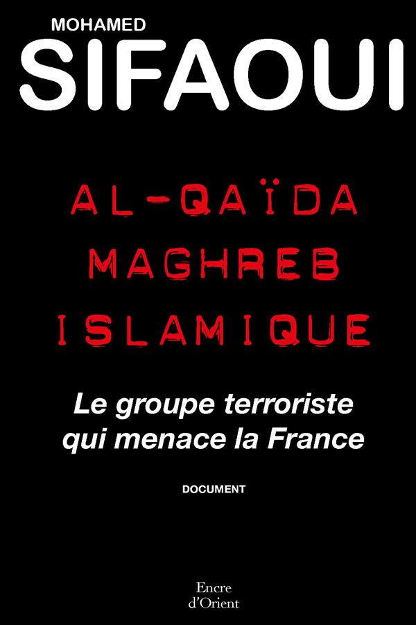 AL-QUAIDA MAGHREB ISLAMIQUE - LE GROUPE TERRORISTE QUI MENACE LA FRANCE