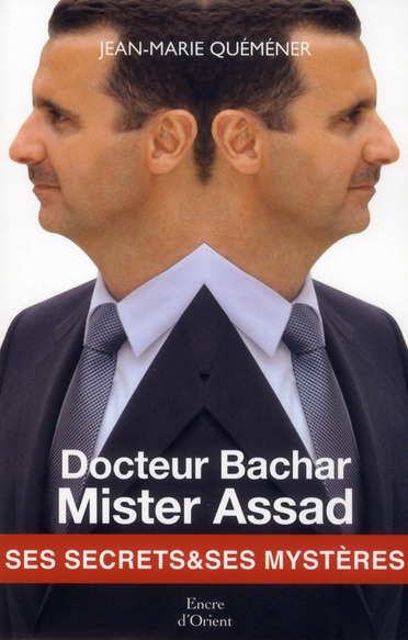 DOCTEUR BACHAR MISTER ASSAD - SES SECRETS & SES MYSTERES