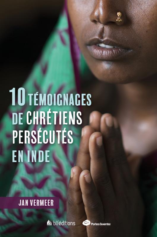 10 TEMOIGNAGES DE CHRETIENS PERSECUTES EN INDE