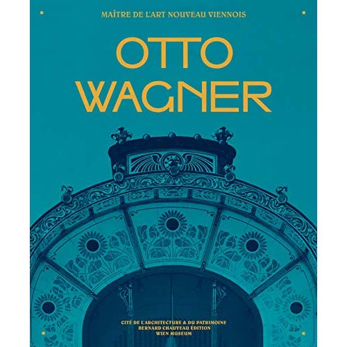 OTTO WAGNER - MAITRE DE L'ART NOUVEAU VIENNOIS