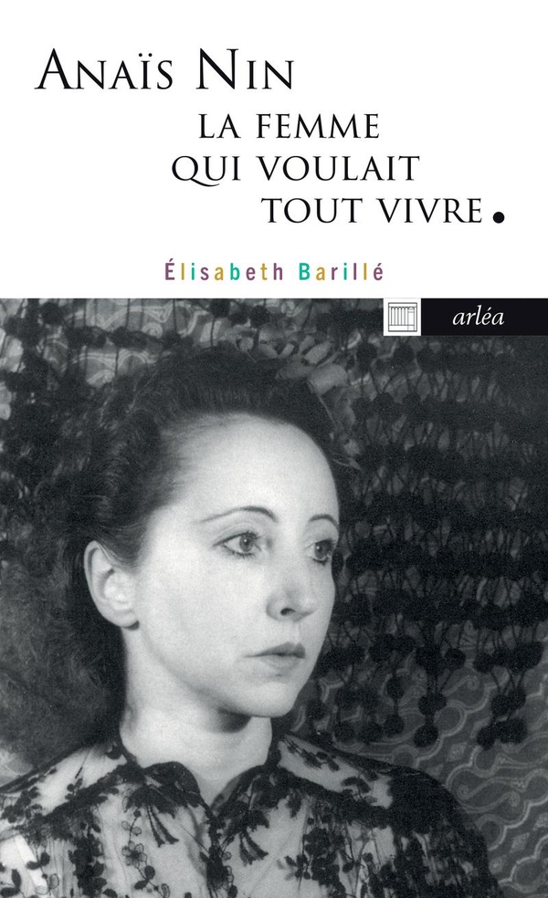 Anais nin, la femme qui voulait tout vivre - anais nin