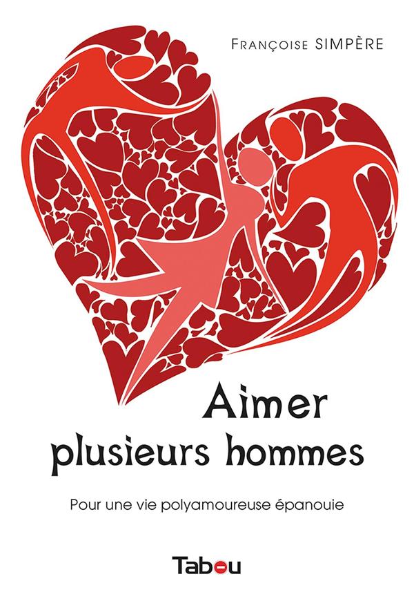 AIMER PLUSIEURS HOMMES - POUR UNE VIE AMOUREUSE EPANOUIE