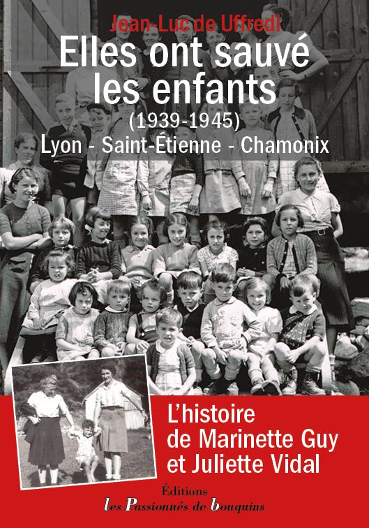 ELLES ONT SAUVE LES ENFANTS (1939-1945) - LYON - SAINT-ETIENNE - CHAMONIX