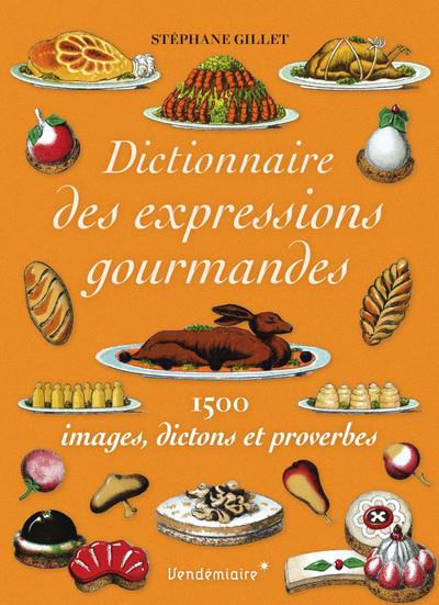 Dictionnaire de la gourmandise - 1500 expressions gastronomi