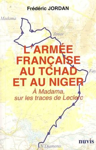 L'ARMEE FRANCAISE AU TCHAD ET AU NIGER - A MADAMA, SUR LES TRACES DE LECLERC